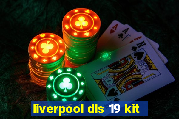 liverpool dls 19 kit